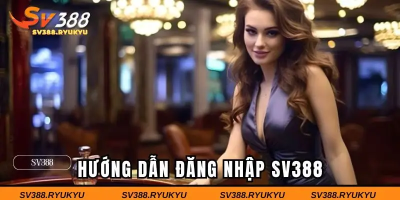 Hướng dẫn chi tiết các bước đăng nhập SV388 cho hội viên
